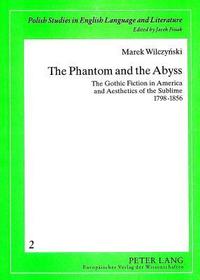 The Phantom and the Abyss: The Gothic Fiction in America and Aesthetics of the Sublime 1798-1856