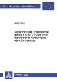 Schadensersatz für Baumängel gemäß 13 Nr. 7 VOB/B unter besonderer Berücksichtigung des AGB-Gesetzes: Die Inhaltskontrolle der VOB/B anhand eines praktischen Beispieles. Dissertationsschrift