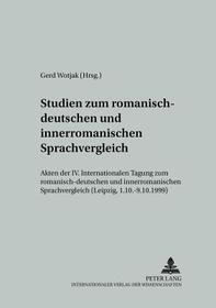 Studien zum romanisch-deutschen und innerromanischen Sprachvergleich: Akten der IV. Internationalen Tagung zum romanisch-deutschen und innerromanischen Sprachvergleich (Leipzig, 7.10.-9.10.1999)