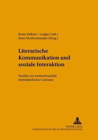 Literarische Kommunikation und soziale Interaktion: Studien zur Institutionalität mittelalterlicher Literatur