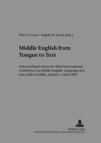 Middle English from Tongue to Text: Selected Papers from the Third International Conference on Middle English: Language and Text, held at Dublin, Ireland, 1-4 July 1999