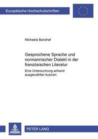 Gesprochene Sprache und normannischer Dialekt in der französischen Literatur: Eine Untersuchung anhand ausgewählter Autoren. Dissertationsschrift