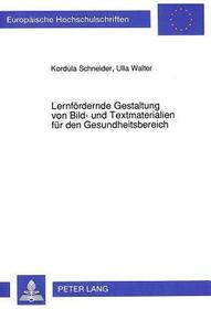 Lernfördernde Gestaltung von Bild- und Textmaterialien für den Gesundheitsbereich: Eine empirische Untersuchung unter Berücksichtigung verschiedener Zielgruppen. Dissertationsschrift Lernfördernde Gestaltung von Bild- und Textmaterialien für den Gesundheitsbereich: Eine empirische Untersuchung unter Berücksichtigung verschiedener Zielgruppen. Dissertationsschrift