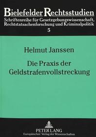 Die Praxis der Geldstrafenvollstreckung: Eine empirische Studie zur Implementation kriminalpolitischer Programme. Dissertationsschrift