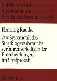 Zur Systematik des Strafklageverbrauchs verfahrenserledigender Entscheidungen im Strafprozeß: Dissertationsschrift