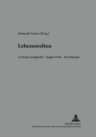 Lebenswelten: Ludwig Landgrebe - Eugen Fink - Jan Patocka- Wiener Tagungen zur Phänomenologie 2002