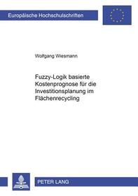 Fuzzy-Logik-basierte Kostenprognose für die Investitionsplanung im Flächenrecycling: Dissertationsschrift