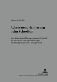 Adressatenorientierung beim Schreiben: Eine linguistische Untersuchung am Beispiel des Verfassens von Spielanleitungen, Bewerbungsbriefen und Absagebriefen