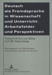 Deutsch als Fremdsprache in Wissenschaft und Unterricht: Arbeitsfelder und Perspektiven: Festschrift für Lutz Götze zum 60. Geburtstag