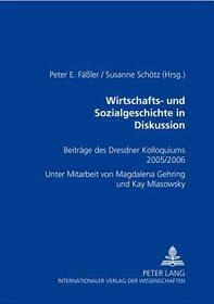 Wirtschafts- und Sozialgeschichte in Diskussion: Beiträge des Dresdner Kolloquiums 2005/2006