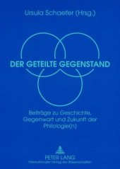 Der geteilte Gegenstand: Beiträge zu Geschichte, Gegenwart und Zukunft der Philologie(n)