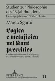 Logica e metafisica nel Kant precritico: L'ambiente intellettuale di Königsberg e la formazione della filosofia kantiana