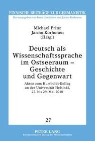 Deutsch als Wissenschaftssprache im Ostseeraum - Geschichte und Gegenwart: Akten zum Humboldt-Kolleg an der Universität Helsinki, 27. bis 29. Mai 2010 Deutsch als Wissenschaftssprache im Ostseeraum - Geschichte und Gegenwart: Akten zum Humboldt-Kolleg an der Universität Helsinki, 27. bis 29. Mai 2010