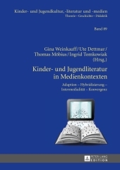Kinder- und Jugendliteratur in Medienkontexten: Adaption - Hybridisierung - Intermedialität - Konvergenz