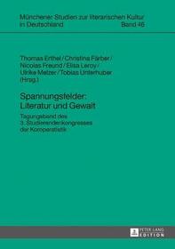 Spannungsfelder: Literatur und Gewalt: Tagungsband des 3. Studierendenkongresses der Komparatistik