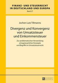 Divergenz und Konvergenz von Umsatzsteuer und Einkommensteuer: Zur problematischen Verwendung ertragsteuerlicher Konzepte und Begriffe im Umsatzsteuerrecht