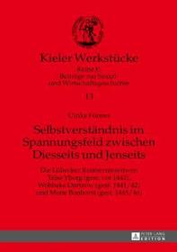 Selbstverständnis im Spannungsfeld zwischen Diesseits und Jenseits: Die Lübecker Ratsherrenwitwen Telse Yborg (gest. vor 1442), Wobbeke Dartzow (gest. 1441/42) und Mette Bonhorst (gest. 1445/46) Selbstverständnis im Spannungsfeld zwischen Diesseits und Jenseits: Die Lübecker Ratsherrenwitwen Telse Yborg (gest. vor 1442), Wobbeke Dartzow (gest. 1441/42) und Mette Bonhorst (gest. 1445/46)