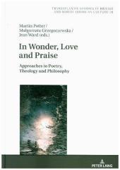 In Wonder, Love and Praise: Approaches to Poetry, Theology and Philosophy