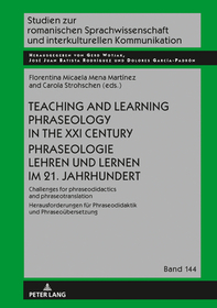 Teaching and Learning Phraseology in the XXI Century Phraseologie Lehren und Lernen im 21. Jahrhundert: Challenges for Phraseodidactics and Phraseotranslation Herausforderungen für Phraseodidaktik und Phraseoübersetzung