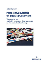 Perspektivenvielfalt im Literaturunterricht: Theoretische und qualitativ-empirische Untersuchungen zu einem didaktischen Prinzip