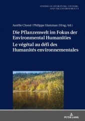 Die Pflanzenwelt im Fokus der Environmental Humanities / Le végétal au défi des Humanités environnementales: Deutsch-französische Perspektiven / Perspectives franco-allemandes