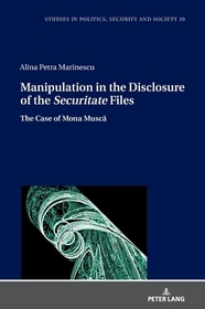 Manipulation in the Disclosure of the Securitate Files: The Case of Mona Musca