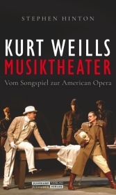 Kurt Weills Musiktheater: Vom Songspiel zur American Opera | Die erste umfassende Monografie des großen Komponisten Kurt Weills Musiktheater: Vom Songspiel zur American Opera | Die erste umfassende Monografie des großen Komponisten