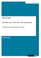 Die Pest von 1347 bis 1351 in Europa: Erklärungsversuche, Maßnahmen und Folgen