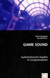 GAME SOUND: Audiotechnische Aspekte in Computerspielen