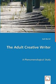 The Adult Creative Writer: A Phenomenological Study
