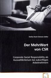 Der MehrWert von CSR: Corporate Social Responsibility als Auswahlkriteriumbei zukünftigen Arbeitnehmern