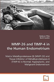 MMP-26 and TIMP-4 in the Human Endometrium: Matrix Metalloproteinase-26 (MMP-26) and Tissue Inhibitor of Metalloproteinases-4 (TIMP-4) in Normal, Hyperplastic, and Malignant Endometrium MMP-26 and TIMP-4 in the Human Endometrium: Matrix Metalloproteinase-26 (MMP-26) and Tissue Inhibitor of Metalloproteinases-4 (TIMP-4) in Normal, Hyperplastic, and Malignant Endometrium