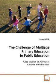 The Challenge of Multiage Primary Education in  Public Education: Case studies in Australia, Canada and the USA