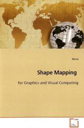 Shape Mapping: for Graphics and Visual Computing Shape Mapping: for Graphics and Visual Computing
