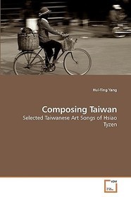 Composing Taiwan: Selected Taiwanese Art Songs of Hsiao Tyzen