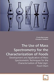 The Use of Mass Spectrometry for the Characterization of Foods: Development and Application of Mass Spectrometric Techniques for the Characterisation of Total Agri- Food Chain