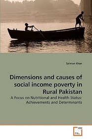 Dimensions and causes of social income poverty in Rural Pakistan: A Focus on Nutritional and Health Status: Achievements and Determinants Dimensions and causes of social income poverty in Rural Pakistan: A Focus on Nutritional and Health Status: Achievements and Determinants