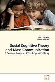 Social Cognitive Theory and Mass Communication: A Content Analysis of Youth Sport Publicity