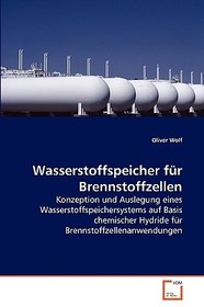 Wasserstoffspeicher für Brennstoffzellen: Konzeption und Auslegung eines Wasserstoffspeichersystems auf Basis chemischer Hydride für Brennstoffzellenanwendungen