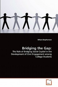 Bridging the Gap:: The Role of Bridging Social Capital in the Development of Civic Engagement among College Students