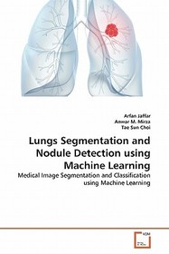 Lungs Segmentation and Nodule Detection using Machine Learning: Medical Image Segmentation and Classification using Machine Learning