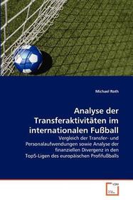 Analyse der Transferaktivitäten im internationalen Fußball: Vergleich der Transfer- und Personalaufwendungen sowie Analyse der finanziellen Divergenz in den Top5-Ligen des europäischen Profifußballs Analyse der Transferaktivitäten im internationalen Fußball: Vergleich der Transfer- und Personalaufwendungen sowie Analyse der finanziellen Divergenz in den Top5-Ligen des europäischen Profifußballs