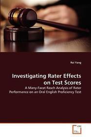 Investigating Rater Effects on Test Scores: A Many-Facet Rasch Analysis of Rater Performance on an Oral English Proficiency Test