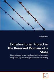 Extraterritorial Project in the Reserved Domain of a State: Financing of a removal center for Irregular Migrants by the European Union in Turkey