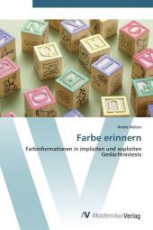 Farbe erinnern: Farbinformationen in impliziten und expliziten Gedächtnistests Farbe erinnern: Farbinformationen in impliziten und expliziten Gedächtnistests