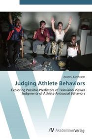 Judging Athlete Behaviors: Exploring Possible Predictors of Television Viewer Judgments of Athlete Antisocial Behaviors