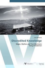 Discredited Knowledge: Magie, Mythos und Toni Morrisons Song of Solomon