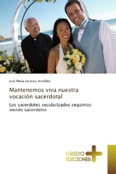Mantenemos viva nuestra vocación sacerdotal: Los sacerdotes secularizados seguimos siendo sacerdotes