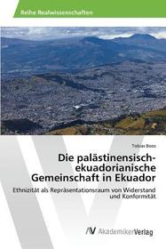 Die palästinensisch-ekuadorianische Gemeinschaft in Ekuador: Ethnizität als Repräsentationsraum von Widerstand und Konformität