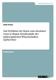 Das Verhältnis der Kunst zum absoluten Geist in Hegels Enzyklopädie der philosophischen Wissenschaften ( 562-563)